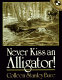 Never kiss an alligator! /