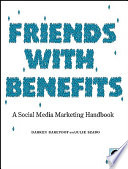 Friends with benefits : a social media marketing handbook /