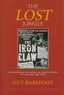 The lost jungle : cliffhanger action and Hollywood serials of the 1930s and 1940s /
