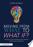 Moving from what to what if : teaching critical thinking with authentic inquiry and assessments /