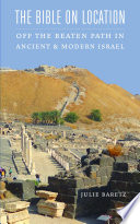 The Bible on location : off the beaten path in ancient and modern Israel /