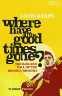 Where have all the good times gone? : the rise and fall of the record industry /