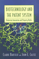Biotechnology and the patent system : balancing innovation and property rights /
