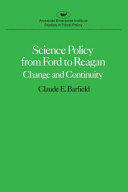 Science policy from Ford to Reagan : change and continuity /