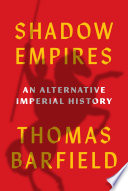 Shadow empires : an alternative imperial history /