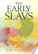 The early Slavs : culture and society in early medieval Eastern Europe /