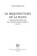 La arquitectura de la plata : iglesias monumentales del centro-norte de México, 1640-1750 /