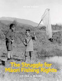 The struggle for Māori fishing rights : te ika a Māori /