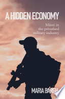 A hidden economy : Māori in the privatised military industry /