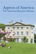 Aspects of America : The American Museum in Britain /