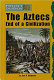 The Aztecs : end of a civilization /