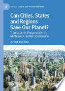 Can Cities, States and Regions Save Our Planet? : Transatlantic Perspectives on Multilevel Climate Governance /