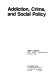 Addiction, crime, and social policy /