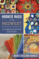 Hooked rugs of the Midwest : a handcrafted history /