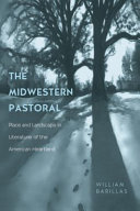 The midwestern pastoral : place and landscape in literature of the American heartland /