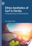 Ethno-Aesthetics of Surf in Florida : Surfing, Musicking, and Identity Marking /