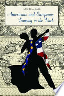 Americans and Europeans dancing in the dark : on our differences and affinities, our interests, and our habits of life /