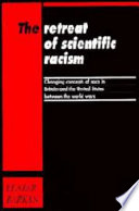 Retreat of scientific racism : changing concepts of race in Britain and the United States between the world wars /