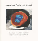 From rhythm to form : paintings by Marsha Solomon ; poetry by Stanley H. Barkan.