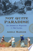 Not quite paradise : an American sojourn in Sri Lanka /