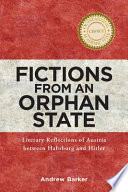 Fictions from an orphan state : literary reflections of Austria between Habsburg and Hitler /