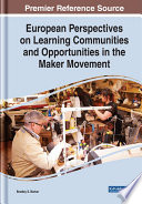 European perspectives on learning communities and opportunities in the maker movement /