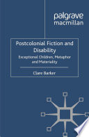 Postcolonial Fiction and Disability : Exceptional Children, Metaphor and Materiality /