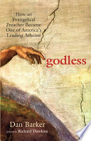 Godless : how an Evangelical preacher became one of America's leading atheists /