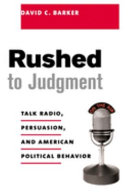 Rushed to judgment : talk radio, persuasion, and American political behavior /