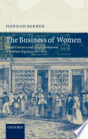 The business of women : female enterprise and urban development in northern England 1760-1830 /