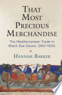 That most precious merchandise : the Mediterranean trade in Black Sea slaves, 1260-1500 /