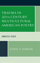 Trauma in 20th century multicultural American poetry : unmuted verse /