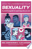 How to understand your sexuality : a practical guide for exploring who you are /