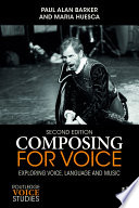 Composing for voice : exploring voice, language and music /