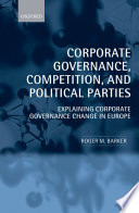 Corporate governance, competition, and political parties : explaining corporate governance change in Europe /
