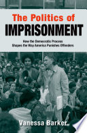 The politics of imprisonment : how the democratic process shapes the way America punishes offenders /
