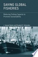 Saving global fisheries : reducing fishing capacity to promote sustainability /