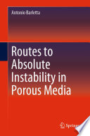 Routes to Absolute Instability in Porous Media /