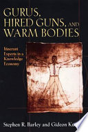Gurus, hired guns, and warm bodies : itinerant experts in a knowledge economy /