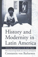 Cultural history and modernity in Latin America : technology and culture in the Andes Region /