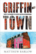 Griffintown : identity and memory in an Irish diaspora neighbourhood /