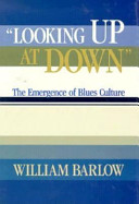 "Looking up at down" : the emergence of blues culture /