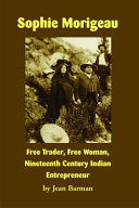 Sophie Morigeau : free trader, free woman, nineteenth century Indian entrepeneur /