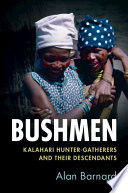 Bushmen : Kalahari hunter-gatherers and their descendants /