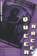 Queer race : cultural interventions in the racial politics of queer theory /