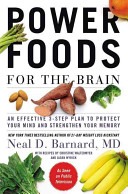 Power foods for the brain : an effective 3-step plan to protect your mind and strengthen your memory /
