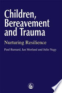 Children, bereavement and trauma : nurturing resilience /