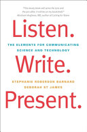 Listen, write, present : the elements for communicating science and technology /