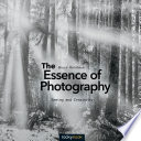 The essence of photography : seeing and creativity /