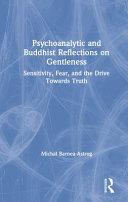 Psychoanalytic and Buddhist reflections on gentleness : sensitivity, fear and the drive towards truth /